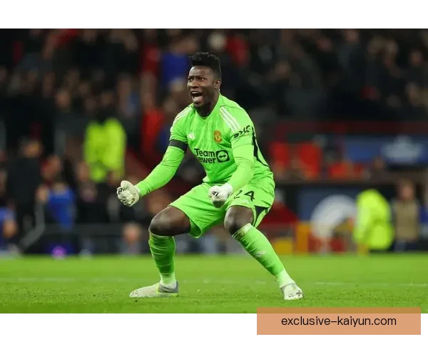 奥纳纳在近期比赛中的表现分析，展现出渐入佳境的状态。